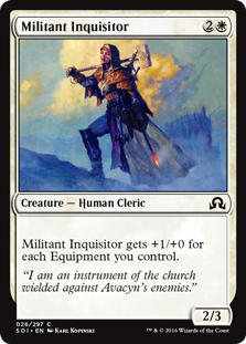Militant Inquisitor
 Militant Inquisitor gets +1/+0 for each Equipment you control.